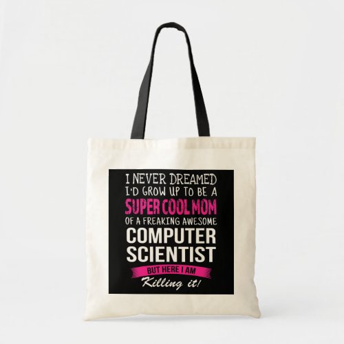 Mom of Computer Scientist Funny I Never Dreamed  Tote Bag