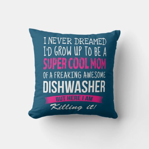 Mom of Dishwasher Funny I Never Dreamed Throw Pillow