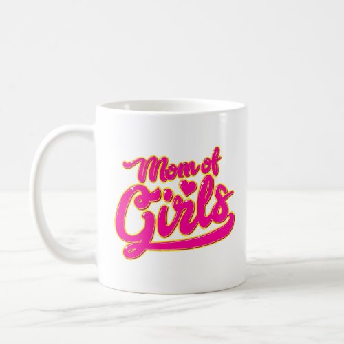 Mom of Girls Cute Gift and Shirt for Mother Mother Coffee Mug