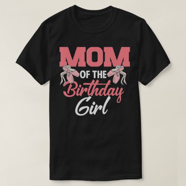 Mom Of he Birthday Girl Ballerina Bday Party Balle T-Shirt (Design Front)