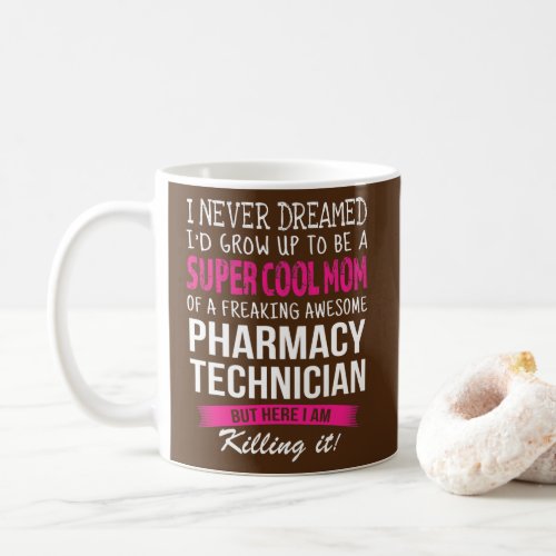 Mom of Pharmacy Technician Funny I Never Dreamed  Coffee Mug