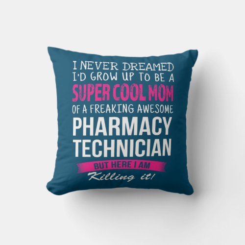 Mom of Pharmacy Technician Funny I Never Dreamed  Throw Pillow
