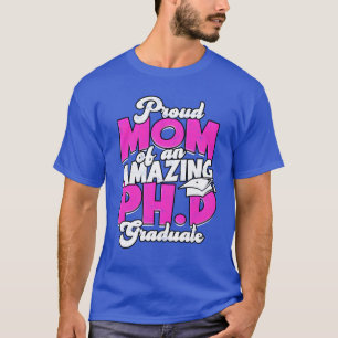 Mom Of PhD Graduate Doctorate Philosophy Phd gift T-Shirt