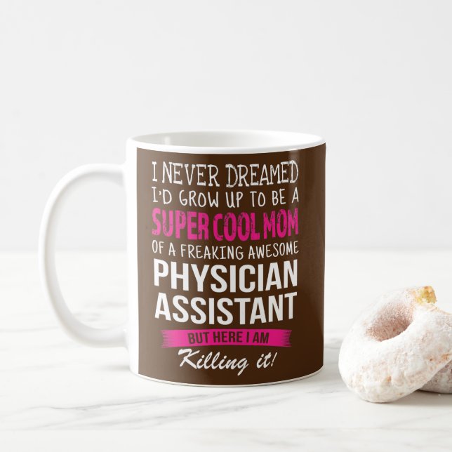 Mom of Physician Assistant Funny I Never Dreamed  Coffee Mug (With Donut)