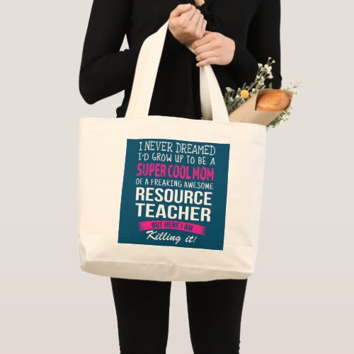Mom of Resource Teacher Funny I Never Dreamed  Large Tote Bag