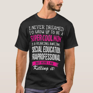 Mom of Special Education Paraprofessional Funny  T-Shirt