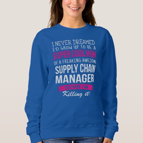 Mom of Supply Chain Manager Funny I Never Dreamed Sweatshirt
