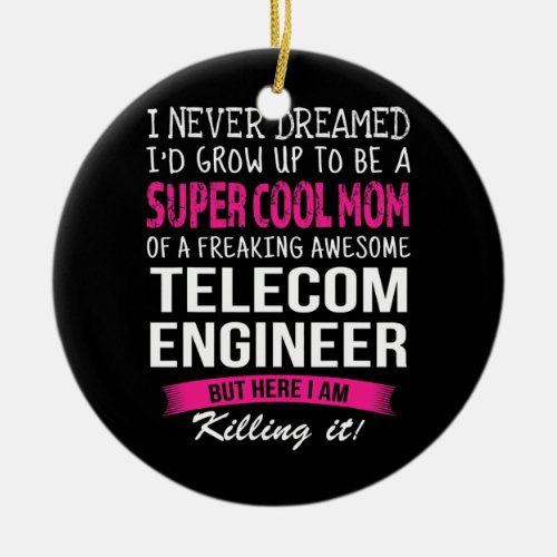 Mom of Telecom Engineer Funny I Never Dreamed  Ceramic Ornament