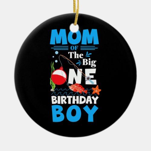 Mom of The Big One Birthday Boy Fishing 1st First Ceramic Ornament