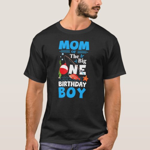 Mom of The Big One Birthday Boy Fishing 1st First T_Shirt