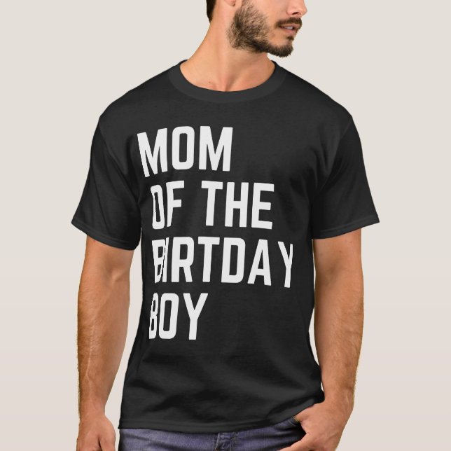 Mom of The Birthday Boy Birthday Party T-Shirt (Front)