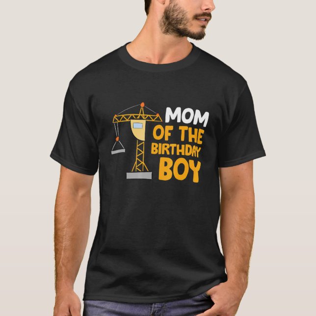 Mom Of The Birthday Boy Construction Crew Birthday T-Shirt (Front)