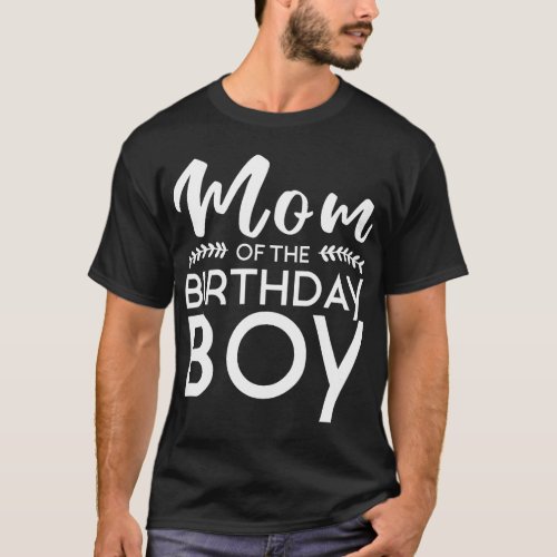 Mom Of The Birthday Boy Family Kids Mommy Parents  T_Shirt