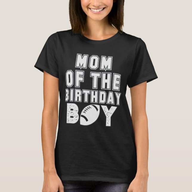Mom Of The Birthday Boy Football Sports T-Shirt (Front)