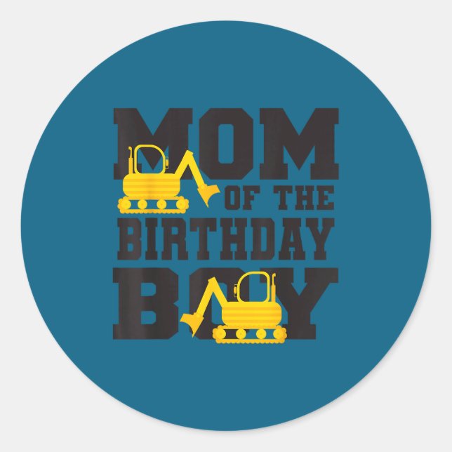 Mom Of The Birthday Boy Funny Excavator Truck B-da Classic Round Sticker (Front)
