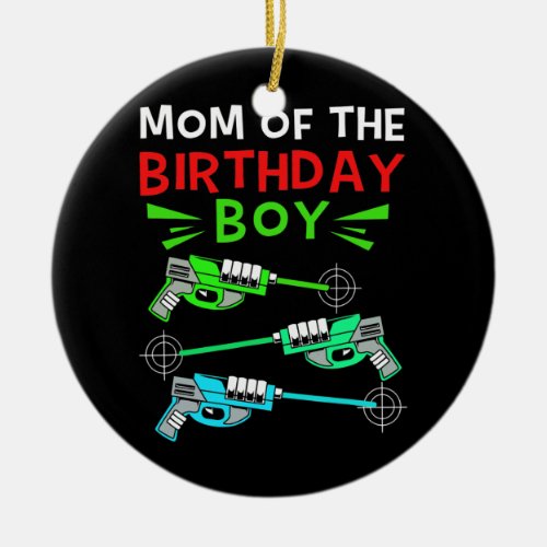 Mom Of The Birthday Boy Laser Tag Birthday Boy  Ceramic Ornament