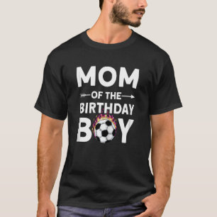 Mom Of The Birthday Boy Soccer Family Love Celebra T-Shirt