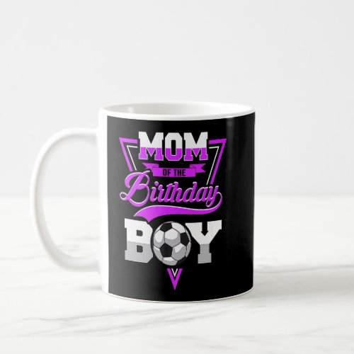 Mom Of The Birthday Boy Soccer Mom For Birthday Bo Coffee Mug