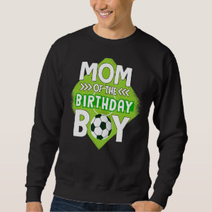 Mom Of The Birthday Boy Soccer Mom For Birthday Bo Sweatshirt