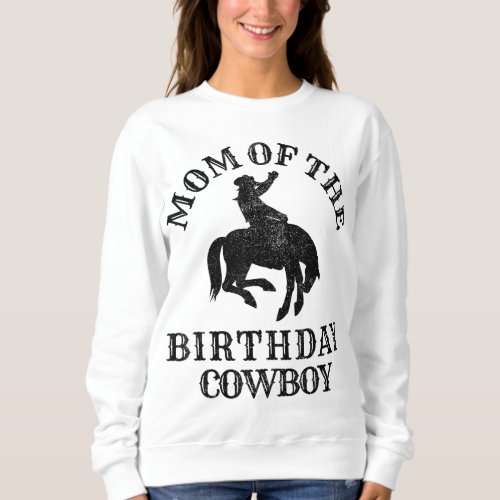 Mom of the Birthday Cowboy _ Western Rodeo Party M Sweatshirt