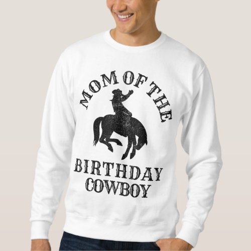 Mom of the Birthday Cowboy _ Western Rodeo Party M Sweatshirt
