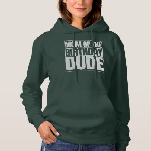 Mom of the Birthday Dude Mothers Day Proud Mom Hoodie