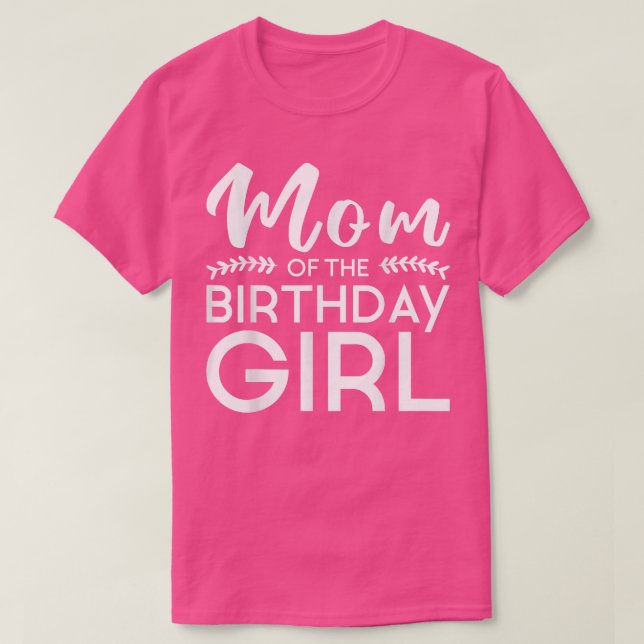 Mom Of The Birthday Girl Family Parents Mother Mom T-Shirt (Design Front)