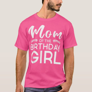 Mom Of The Birthday Girl Family Parents Mother Mom T-Shirt