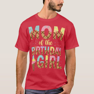 Mom Of The Birthday Girl Ice Cream 1st Birthday Fa T-Shirt