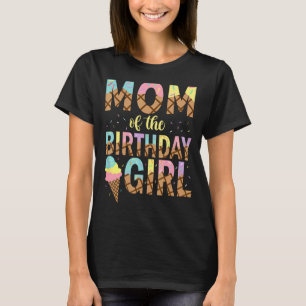 Mom Of The Birthday Girl Ice Cream 1st Birthday Fa T-Shirt