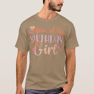 Mom Of The Birthday Girl Kids Family Parent Mother T-Shirt