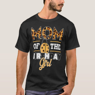 Mom Of The Birthday Girl Leopard Mama Bug Love Lad T-Shirt