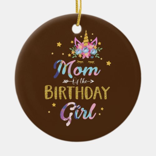 Mom Of The Birthday Girl Mother Gifts Unicorn Ceramic Ornament
