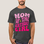 Mom of The Birthday Girl Party Girls Groovy Retro  T-Shirt