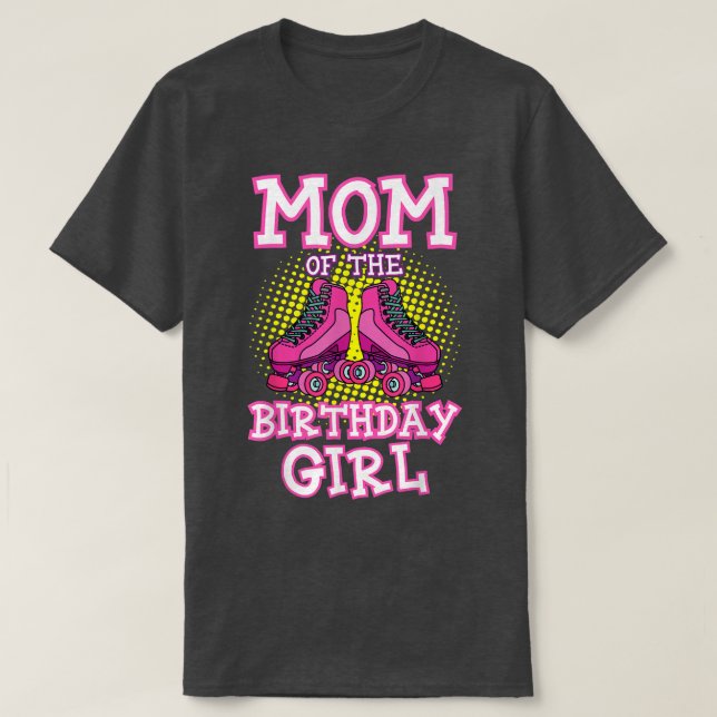Mom of the Birthday Girl Roller Skates Bday Skatin T-Shirt (Design Front)