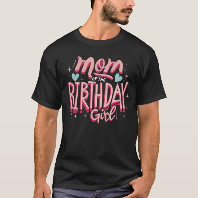 Mom of the Birthday Girl T-Shirt (Front)