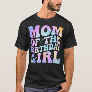 Mom Of The Birthday Girl Tie Dye Colorful 1St T-Shirt