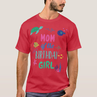 Mom Of The Birthday Girl Under Sea Theme Matching  T-Shirt