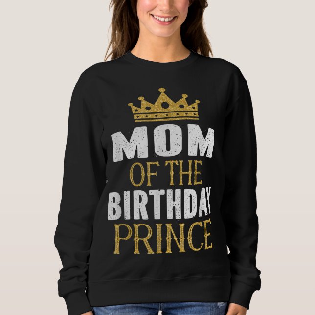 Mom Of The Birthday Prince Boys Bday Party Gift Fo Sweatshirt (Front)