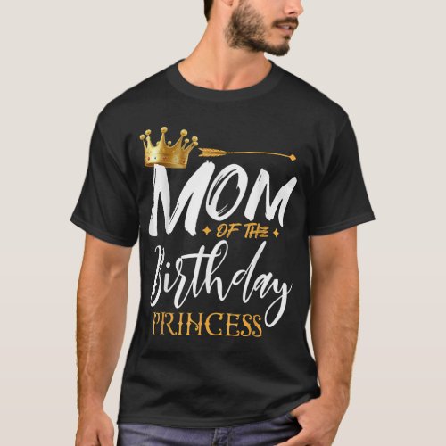 Mom Of The Birthday Princess Funny Mama Mommy Gran T_Shirt