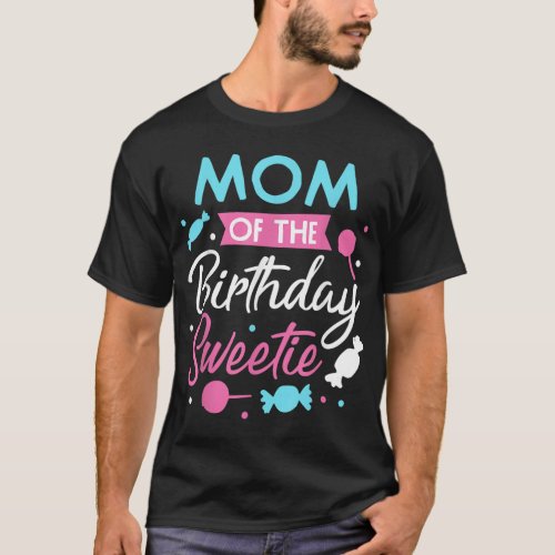 Mom Of The Birthday Sweetie Candy Bday Party Mothe T_Shirt