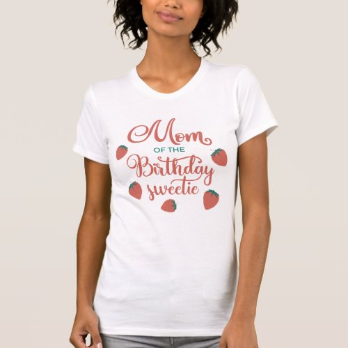 Mom of the Birthday Sweetie Strawberry Party T_Shirt