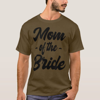 Mom of the Bride Family Rehearsal Day Bachelorette T-Shirt