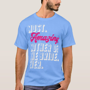 Mom Of The Bride Most Amazing Mother Of The Bride  T-Shirt