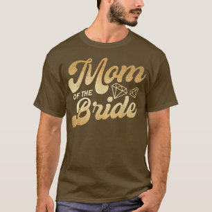 Mom Of The Bride Mother Of The Bride Mother Bride  T-Shirt