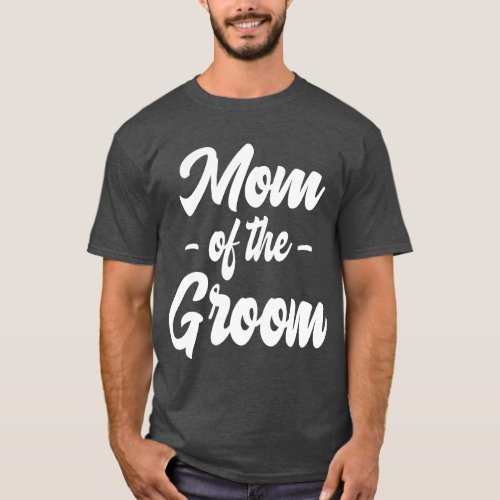 Mom of the Groom Mother of the Groom Mom Son Weddi T_Shirt