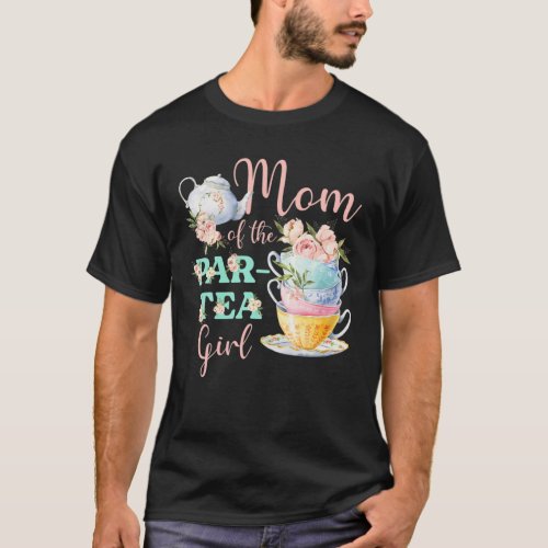 Mom Of The Par_ Tea Girl Tea Party Birthday Theme T_Shirt