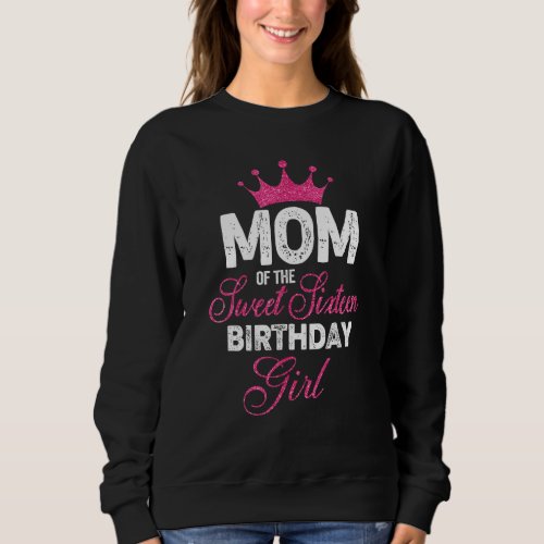 Mom of the Sweet Sixteen Birthday Girl 16th Pink C Sweatshirt