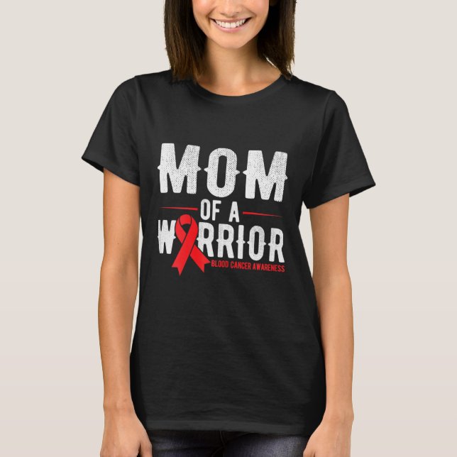 Mom of the warrior Blood Cancer Awareness  T-Shirt (Front)