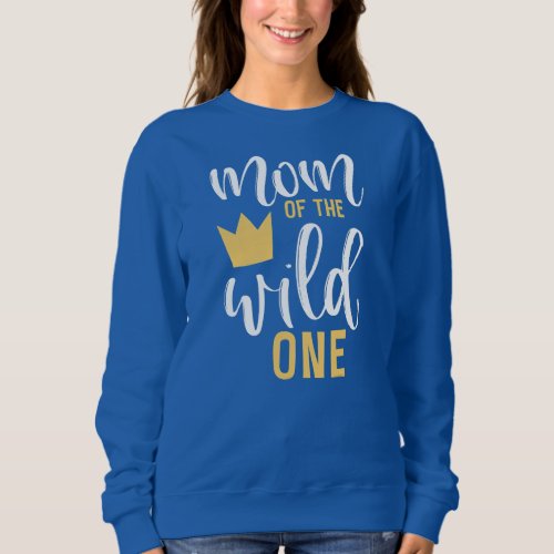 Mom of the Wild One 1st Birthday First Thing Sweatshirt